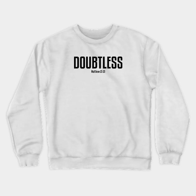 Doubtless | Matthew 21:21 Crewneck Sweatshirt by ChristianLifeApparel